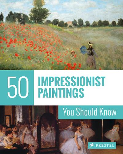 50 Impressionist Paintings You Should Know - The 50 Series (Paperback)