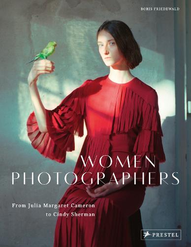 Women Photographers: From Julia Margaret Cameron to Cindy Sherman (Paperback)