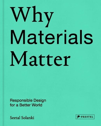 Why Materials Matter: Responsible Design for a Better World (Hardback)