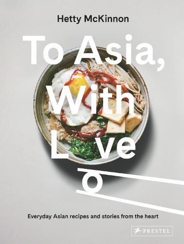 To Asia, With Love: Everyday Asian Recipes and Stories From the Heart (Hardback)