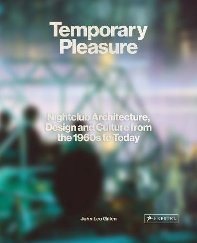 Temporary Pleasure: Nightclub Architecture, Design and Culture from the 1960s to Today (Hardback)