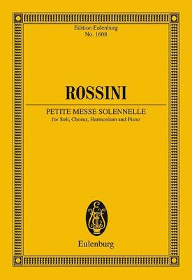 Petite Messe Solennelle: Soloists, Choir, Harmonium and Piano - Eulenburg Miniature Scores (Hardback)