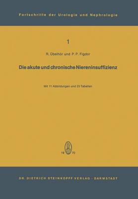 Die Akute Und Chronische Niereninsuffizienz: Uberarbeitete Vortrage Und Diskussionen Eines Internationalen Symposions an Der Urologischen Universitatsklinik Wien - Fortschritte Der Urologie Und Nephrologie 1 (Paperback)