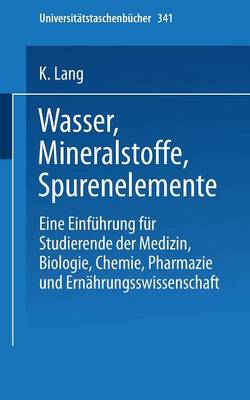 Wasser, Mineralstoffe, Spurenelemente: Eine Einfuhrung Fur Studierende Der Medizin, Biologie, Chemie, Pharmazie Und Ernahrungswissenschaft - Universitatstaschenba1/4cher 341 (Paperback)