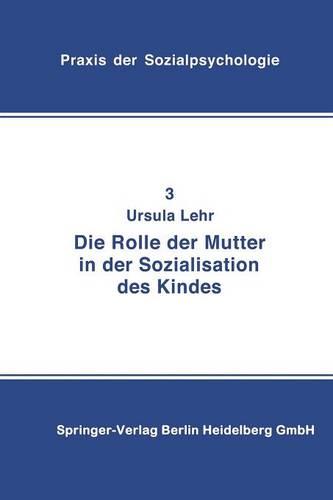 Die Rolle Der Mutter in Der Sozialisation Des Kindes - Praxis Der Sozialpsychologie 3 (Paperback)