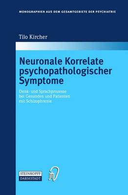 Neuronale Korrelate Psychopathologischer Syndrome: Denk- Und Sprachprozesse Bei Gesunden Und Patienten Mit Schizophrenie - Monographien Aus Dem Gesamtgebiete der Psychiatrie 106 (Hardback)