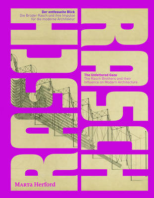 The Unfettered Gaze. The Rasch Brothers and Their Influence on Modern Architecture (Paperback)