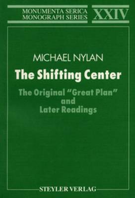 The Shifting Center: The Original "Great Plan" and Later Readings - Monumenta Serica Monograph Series (Paperback)