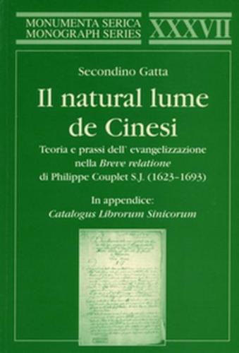Il natural lume de Cinesi: Teoria e prassi dell' evangelizzazione in Cine nella "Breve relatione" di Philippe Couplet S.J. (1623-1693) - Monumenta Serica Monograph Series (Paperback)