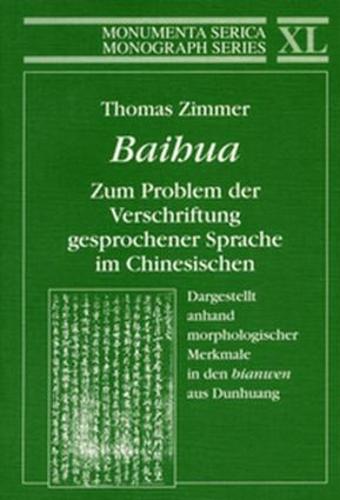 Baihua. Zum Problem der Verschriftung gesprochener Sprache im Chinesischen: Dargestellt anhand morphologischer Merkmale in den "bianwen" aus Dunhuang - Monumenta Serica Monograph Series (Paperback)