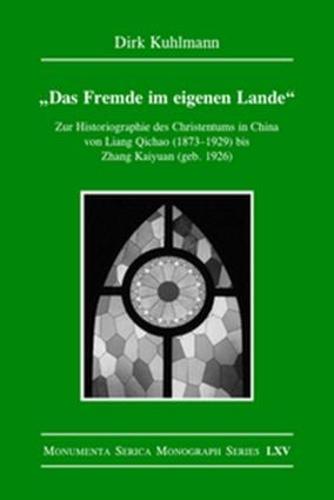 Das Fremde im eigenen Lande: Zur Historiographie des Christentums in China von Liang Qichao (1873-1929) bis Zhang Kaiyuan (geb. 1926) - Monumenta Serica Monograph Series (Hardback)