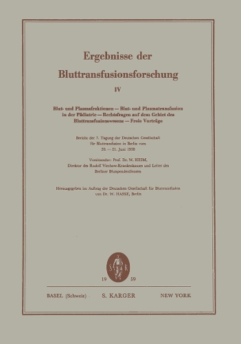 Blut und Plasmafraktionen / Blut- und Plasmatransfusion in der Padiatrie / Rechtsfragen auf dem Gebiet des Bluttransfusionswesens / Freie Vortrage: Bericht der 7. Tagung der Deutschen Gesellschaft fur Bluttransfusion, Berlin, Juni 1958 Ergebnisse der Bluttransfusionsforschung 4. - Current Studies in Hematology and Blood Transfusion 9 (Paperback)