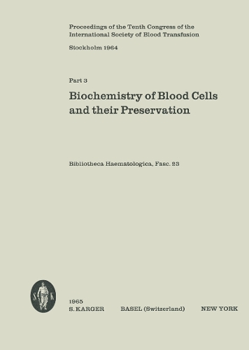 International Society of Blood Transfusion: 10th Congress, Stockholm, September 1964: Proceedings Part III: Biochemistry of Blood Cells and Their Preservation. - Current Studies in Hematology and Blood Transfusion 23 (Paperback)