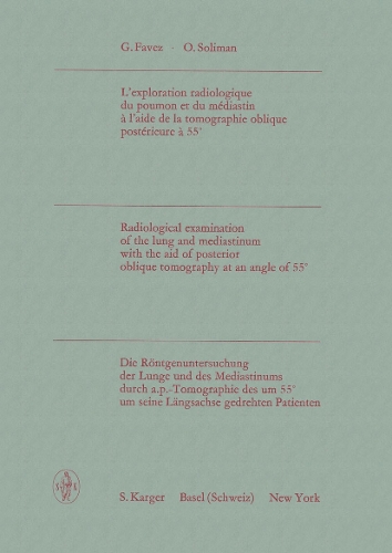 L'exploration radiologique du poumon et du mediastin a l'aide de la tomographie oblique posterieure a 55 Degrees / Die Roentgenuntersuchung der Lunge und des Mediastinums durch a.p.-Tomographie des um 55 Degrees um seine Langsachse gedrehten Patienten: Radiological examination of the lung and mediastinum with the aid of posterior oblique tomography at an angle of 55 Degrees Die Roentgenuntersuchung der Lunge und des Mediastinums durch a.p.-Tomographie des um 55 Degrees um seine Langsachse gedrehten Patienten. (Hardback)