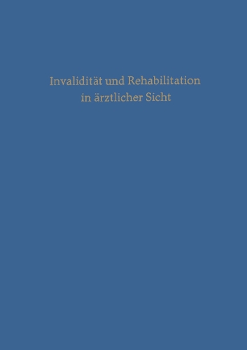 Invaliditat und Rehabilitation in arztlicher Sicht: 8. AErztlicher Fortbildungskurs der Zurcher Kantonalen Liga gegen Tuberkulose, Arosa, Marz 1960. (Hardback)