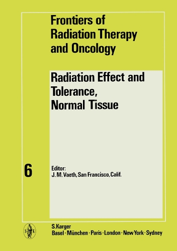 Radiation Effects and Tolerance, Normal Tissue: 6th Annual San Francisco Cancer Symposium, San Francisco, Calif., October 1970: Proceedings. - Frontiers of Radiation Therapy and Oncology 6 (Hardback)