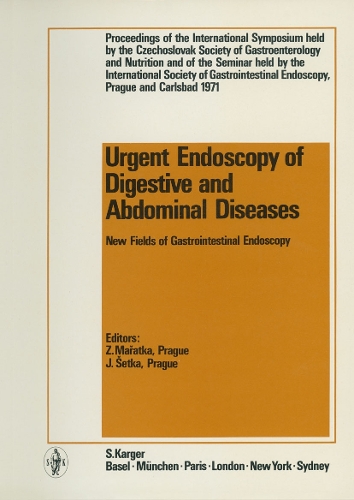Urgent Endoscopy of Digestive and Abdominal Diseases: New Fields of Gastrointestinal Endoscopy International Symposium held by the Czechoslovak Society of Gastroenterology and Nutrition and of the Seminar held by the International Society of Gastrointestinal Endoscopy, Prague and Carlsbad, June 1971: Proceedings. (Hardback)