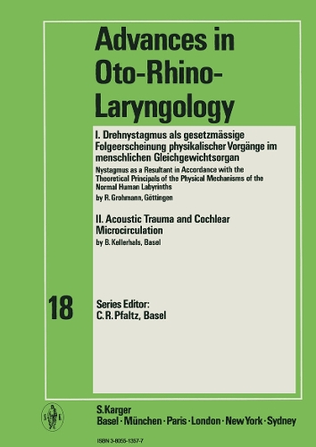 Der Drehnystagmus / Acoustic Trauma and Cochlear Microcirculation: Cover I. Der Drehnystagmus als gesetzmassige Folgeerscheinung der physikalischen Vorgange im gesunden menschlichen Gleichgewichtsorgan II. Acoustic Trauma and Cochlear Microcirculation. - Advances in Oto-Rhino-Laryngology 18 (Hardback)