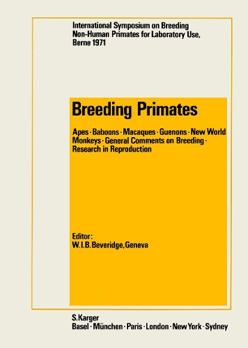 Breeding Primates: International Symposium on Breeding Non-Human Primates for Laboratory Use, Berne, June 1971. (Hardback)
