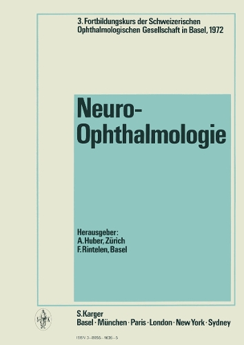 Neuro-Ophthalmologie: 3. Fortbildungskurs der Schweizerischen Ophthalmologischen Gesellschaft, Basel, September 1972. (Hardback)