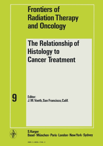 The Relationship of Histology to Cancer Treatment: 9th Annual West Coast Cancer Symposium, San Francisco, Calif., 1973: Proceedings. - Frontiers of Radiation Therapy and Oncology 9 (Hardback)
