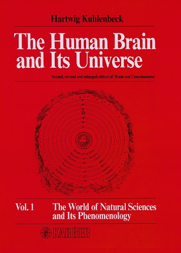 The Human Brain and Its Universe: Vol. 1: The World of Natural Sciences and Its Phenomenology 2nd revised and enlarged edition of 'Brain and Consciousness'. (Hardback)