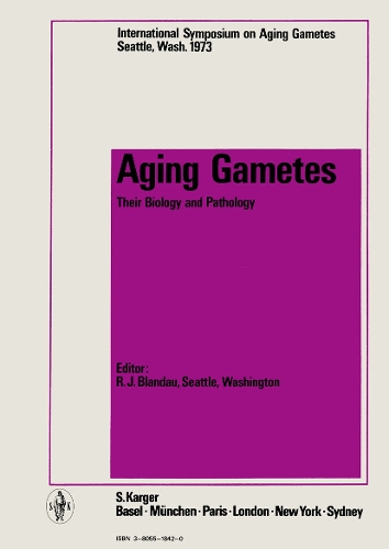 Aging Gametes: Their Biology and Pathology: International Symposium of Aging Gametes, Seattle, Wash., 1973: Proceedings. (Hardback)