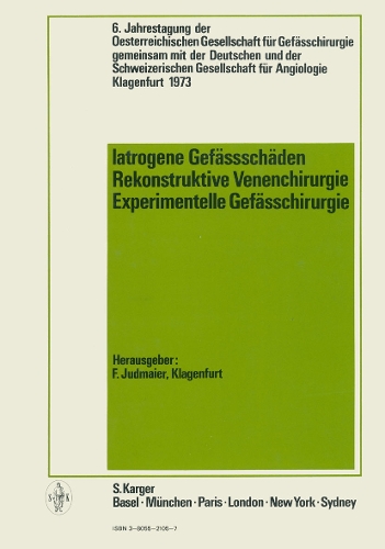Iatrogene Gefassschaden / Rekonstruktive Venenchirurgie / Experimentelle Gefasschirurgie: 6. Jahrestagung der OEsterreichischen Gesellschaft fur Gefasschirurgie gemeinsam mit der Deutschen und der Schweizerischen Gesellschaft fur Angiologie, Klagenfurt, Juni 1973. (Hardback)