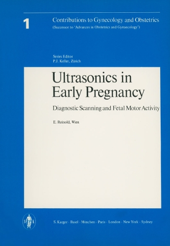 Ultrasonics in Early Pregnancy: Diagnostic Scanning and Fetal Motor Activity. - Contributions to Gynecology and Obstetrics 1 (Paperback)