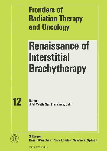 Renaissance of Interstitial Brachytherapy: 12th Annual San Francisco Cancer Symposium, San Francisco, Calif., March 1977. - Frontiers of Radiation Therapy and Oncology 12 (Hardback)