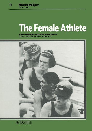 The Female Athlete: A Socio-Psychological and Kinanthropometric Approach International Congress on Women and Sport, Rome, July 1980. - Medicine and Sport Science 15 (Hardback)