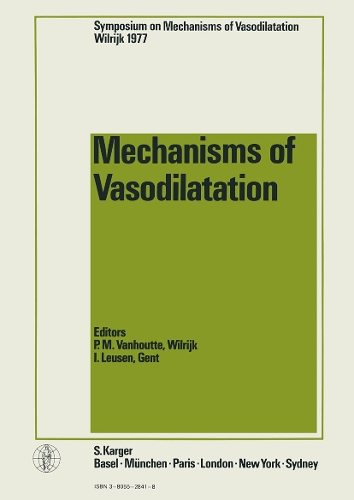 Mechanisms of Vasodilatation: Satellite Symposium to the 27th International Congress of Physiological Sciences, Wilrijk, July 1977. (Hardback)