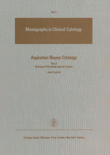 Aspiration Biopsy Cytology: Part II: Cytology of Infradiaphragmatic Organs. - Monographs in Clinical Cytology 7 (Hardback)