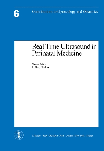 Real Time Ultrasound in Perinatal Medicine: International Symposium, Charleroi, April 1978. - Contributions to Gynecology and Obstetrics 6 (Paperback)
