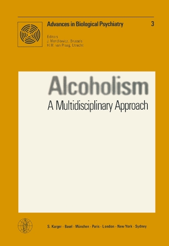 Alcoholism: A Multidisciplinary Approach: Symposium on Alcoholism, Amsterdam, May 1978. - Advances in Biological Psychiatry 3 (Paperback)