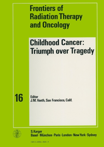 Childhood Cancer: Triumph over Tragedy: 16th Annual San Francisco Cancer Symposium, San Francisco, Calif., March 1981. - Frontiers of Radiation Therapy and Oncology 16 (Hardback)