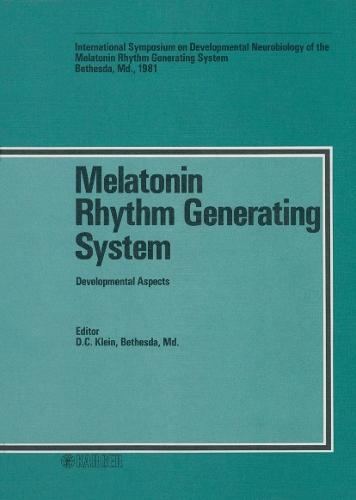 Melatonin Rhythm Generating System: Developmental Aspects International Symposium on Developmental Neurobiology of the Melatonin Rhythm Generating System, Steamboat Springs, Colo., January 1981. (Hardback)