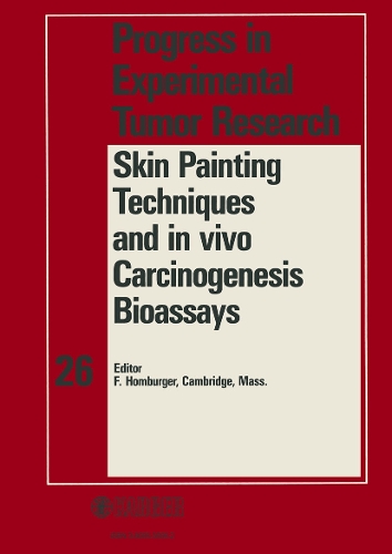 Skin Painting Techniques and in vivo Carcinogenesis Bioassays: Workshop, Arlington, Va., November 1981. - Progress in Tumor Research 26 (Hardback)