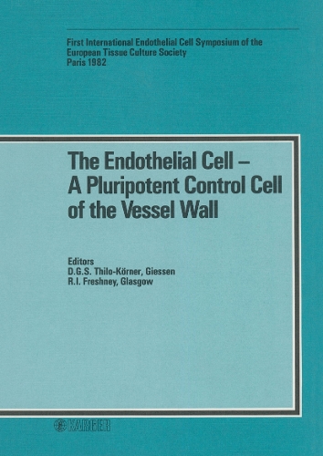 The Endothelial Cell - a Pluripotent Control Cell of the Vessel Wall: 1st International Endothelial Cell Symposium of the ETCS, Paris, July 1982. (Hardback)