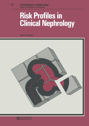 Risk Profiles in Clinical Nephrology: 2nd European Meeting on Renal Diseases, Milan, February 1983. - Contributions to Nephrology 37 (Hardback)