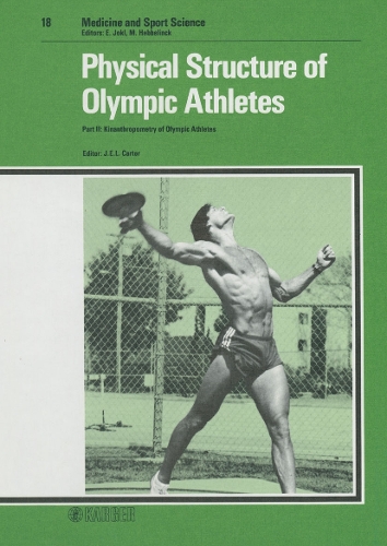 Physical Structure of Olympic Athletes: Part II: Kinanthropometry of Olympic Athletes. - Medicine and Sport Science 18 (Hardback)