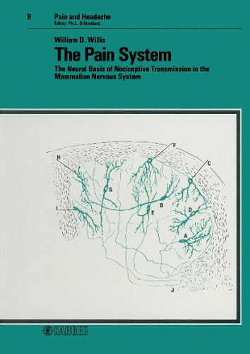 The Pain System: The Neural Basis of Nociceptive Transmission in the Mammalian Nervous System. - Pain and Headache 8 (Hardback)