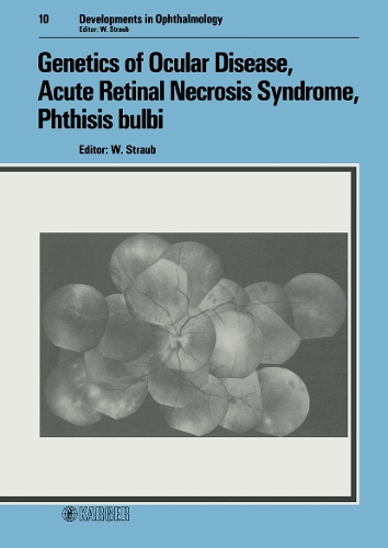 Genetics of Ocular Disease, Acute Retinal Necrosis Syndrome, Phthisis bulbi - Developments in Ophthalmology 10 (Hardback)
