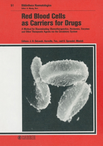 Red Blood Cells as Carriers for Drugs: A Method for Disseminating Chemotherapeutics, Hormones, Enzymes and Other Therapeutic Agents via the Circulatory System 1st International Conference on Red Blood Cell Carriers, Bellagio, February-March 1984: Proceedings. - Current Studies in Hematology and Blood Transfusion 51 (Hardback)