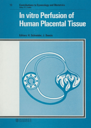 In vitro Perfusion of Human Placental Tissue: International Workshop, Zurich, March 1984. - Contributions to Gynecology and Obstetrics 13 (Hardback)
