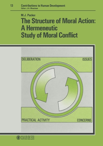 The Structure of Moral Action: A Hermeneutic Study of Moral Conflict - Contributions to Human Development 13 (Hardback)