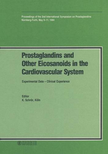 Prostaglandins and Other Eicosanoids in the Cardiovascular System: Experimental Data - Clinical Experience 2nd International Symposium on Prostaglandins, Nurnberg-Furth, May 1984: Proceedings. (Hardback)