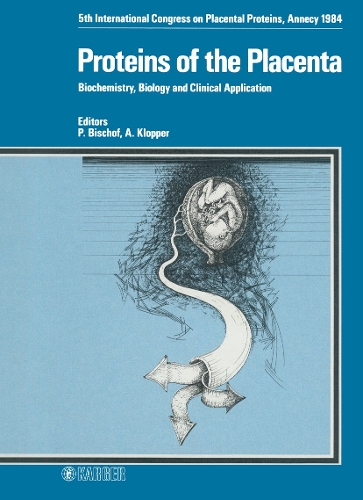 Proteins of the Placenta: Biochemistry, Biology and Clinical Application 5th International Congress on Placental Proteins, Annecy, June 1984. (Hardback)