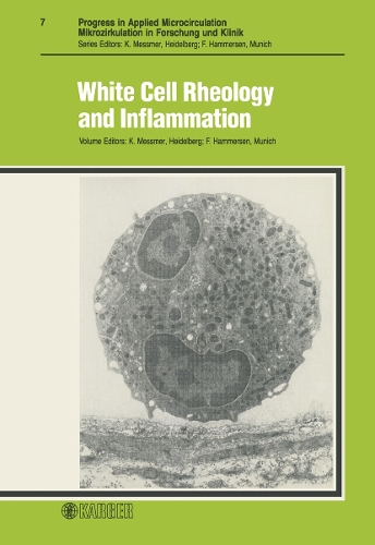 White Cell Rheology and Inflammation: 4th Bodensee Symposium on Microcirculation, Constance/Bodensee, June/July 1984: Proceedings. - Progress in Applied Microcirculation 7 (Paperback)