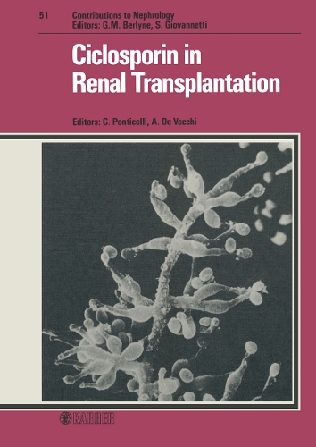 Ciclosporin in Renal Transplantation: International Workshop on Ciclosporin in Renal Transplantation, Milan, October 1985. - Contributions to Nephrology 51 (Hardback)